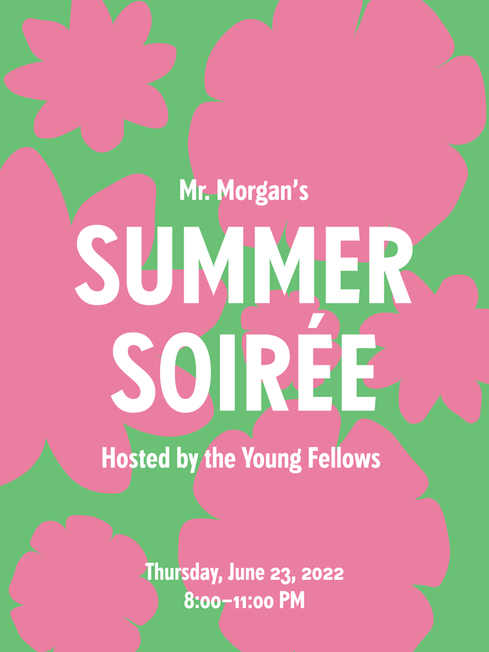 Invitation with pink flower shapes on light green background withbwhite text that syas: "Mr. Morgan's Summer Soiree hosted by the Young Fellows, Thursday, June 23, 2022, 8:00–11:00 PM